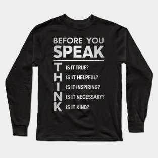 Before You Speak, THINK Long Sleeve T-Shirt